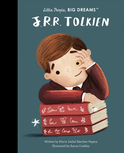 J. R. R. Tolkien / written by María Isabel Sánchez Vegara ; illustrated by Aaron Cushley.