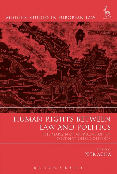 Human rights between law and politics : the margin of appreciation in post-national contexts / edited by Petr Agha.