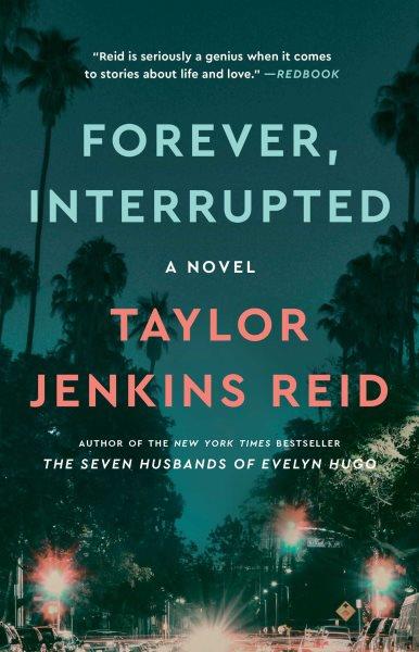Forever, interrupted : a novel / Taylor Jenkins Reid.