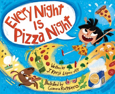 Every night is pizza night / words and story by J. Kenji López-Alt ; illustrated by Gianna Ruggiero.