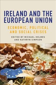 Ireland and the European Union : economic, political and social crises / edited by Michael Holmes and Kathryn Simpson.