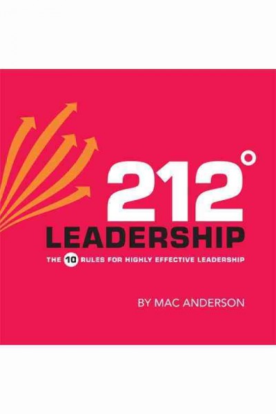 212° leadership : the 10 rules for highly effective leadership [electronic resource].