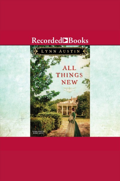 All things new : a novel [electronic resource] / Lynn Austin.
