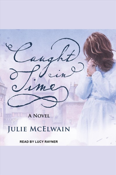 Caught in time [electronic resource] / Julie McElwain.