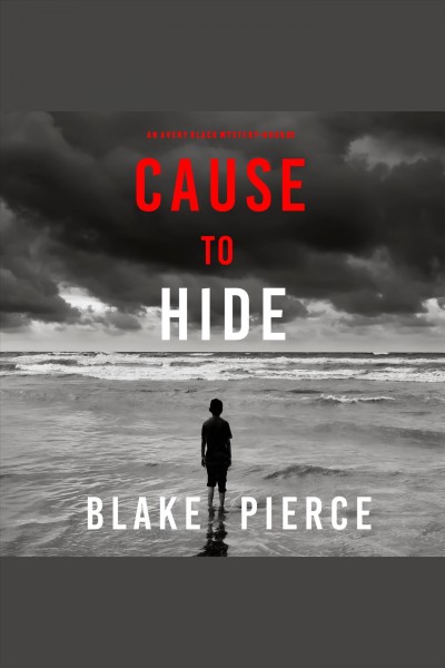 Cause to hide : an Avery Black mystery [electronic resource] / Blake Pierce.