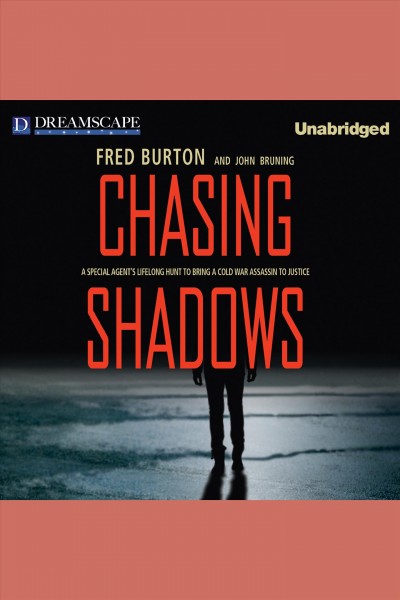 Chasing shadows : a special agent's lifelong hunt to bring a Cold War assassin to justice [electronic resource] / Fred Burton ; and John Bruning.