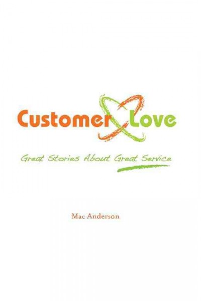 Customer love : great stories about great service [electronic resource] / Mac Anderson.