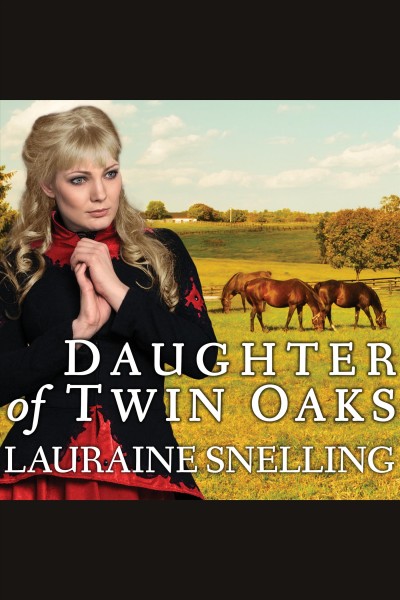 Daughter of Twin Oaks [electronic resource] / Lauraine Snelling.