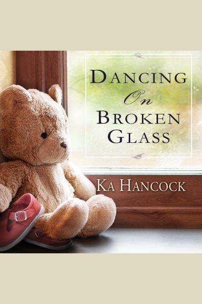 Dancing on broken glass [electronic resource] / Ka Hancock.