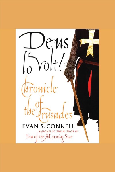 Deus lo volt! : chronicle of the Crusades [electronic resource] / Evan S. Connell.