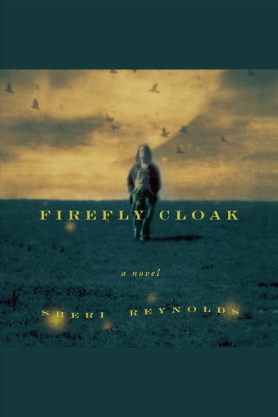 Firefly cloak : a novel [electronic resource] / Sheri Reynolds.