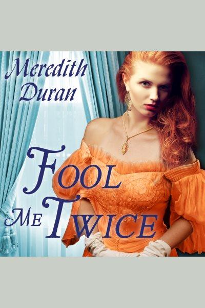 Fool me twice [electronic resource] / Meredith Duran.