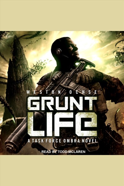 Grunt life [electronic resource] / Weston Ochse.