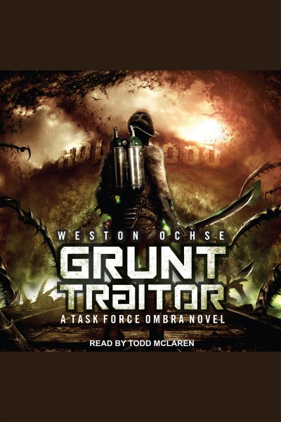 Grunt traitor : a Task Force Ombra novel [electronic resource] / Weston Ochse.