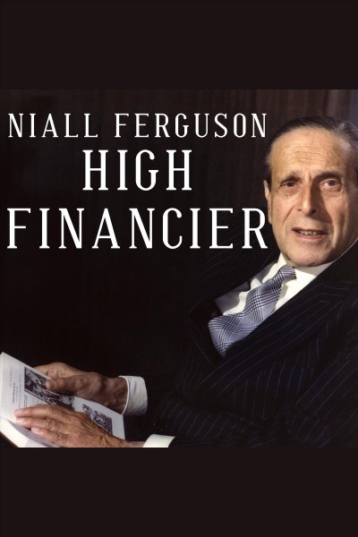 High financier : the lives and time of Siegmund Warburg [electronic resource] / Niall Ferguson.