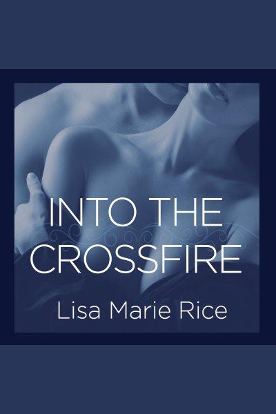 Into the crossfire [electronic resource] / Lisa Marie Rice.