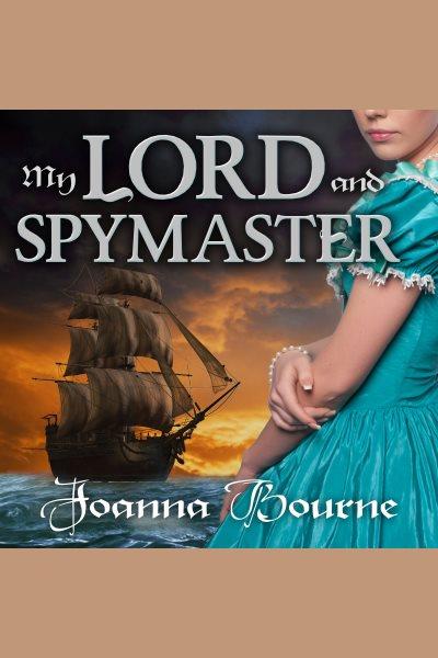 My lord and spymaster [electronic resource] / Joanna Bourne.