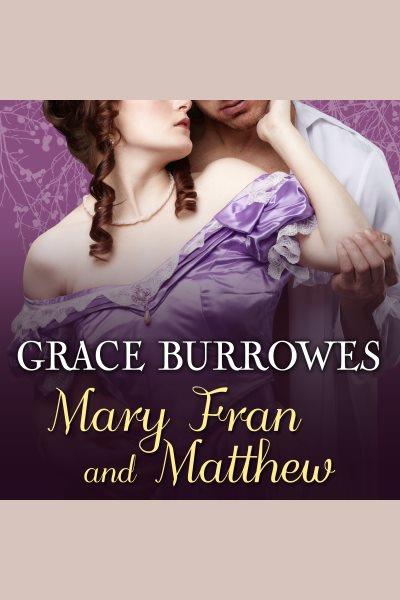 Mary Fran and Matthew : a novella [electronic resource] / Grace Burrowes.