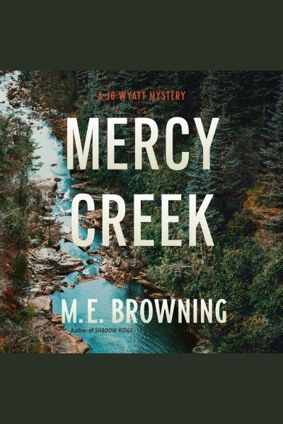 Mercy Creek : Jo Wyatt Mystery Series, Book 2 [electronic resource] / M. E. Browning.