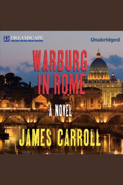 Warburg in Rome : a novel [electronic resource] / James Carroll.