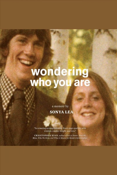 Wondering who you are : a memoir [electronic resource] / Sonya Lea.
