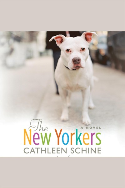 The New Yorkers : [a novel] [electronic resource] / Cathleen Schine.