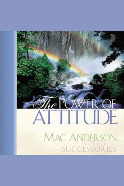 The power of attitude [electronic resource] / Mac Anderson.