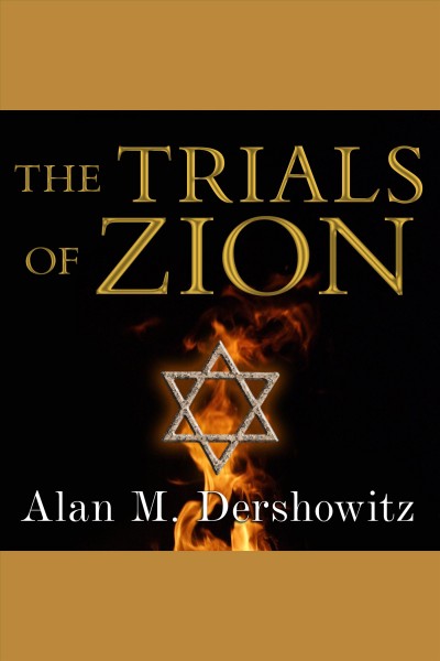 The trials of Zion : a novel [electronic resource] / Alan M. Dershowitz.