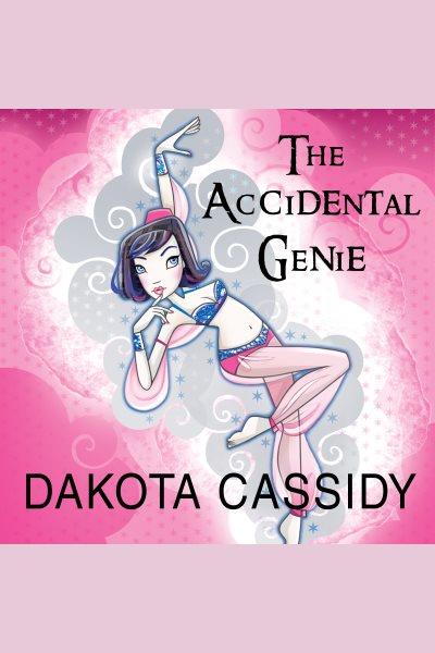 The accidental genie [electronic resource] / Dakota Cassidy.