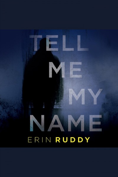 Tell me my name [electronic resource] / Erin Ruddy.