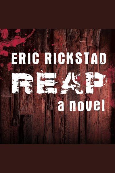 Reap : a novel [electronic resource] / Eric Rickstad.