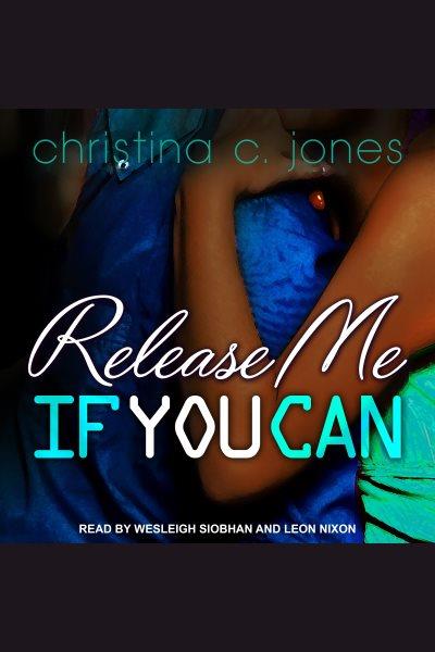 Release me if you can [electronic resource] / Christina C. Jones.