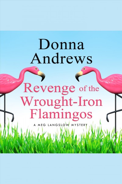 Revenge of the wrought-iron flamingos [electronic resource] / Donna Andrews.
