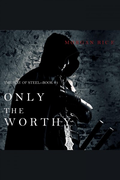 Only the worthy [electronic resource] / Morgan Rice.