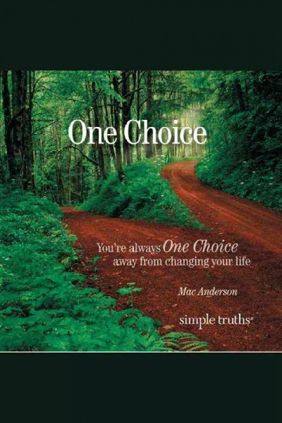 One choice : you're always one choice away from changing your life [electronic resource] / Mac Anderson.