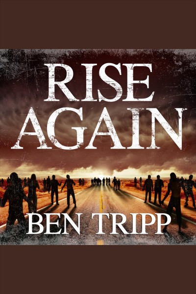 Rise again : a zombie thriller [electronic resource] / Ben Tripp.