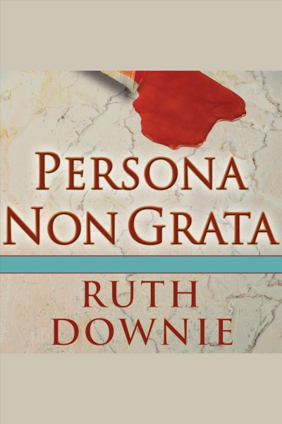 Persona non grata : a novel of the Roman empire [electronic resource] / Ruth Downie.