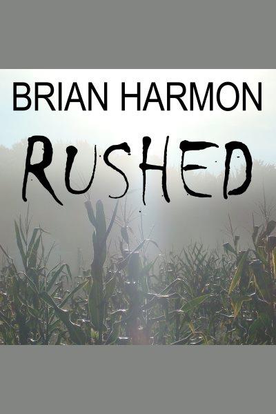 Rushed [electronic resource] / Brian Harmon.
