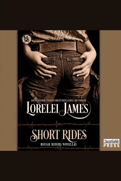 Short rides : Rough riders novellas [electronic resource] / Lorelei James.