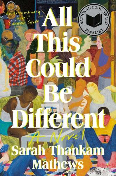 All this could be different : a novel / Sarah Thankam Mathews.