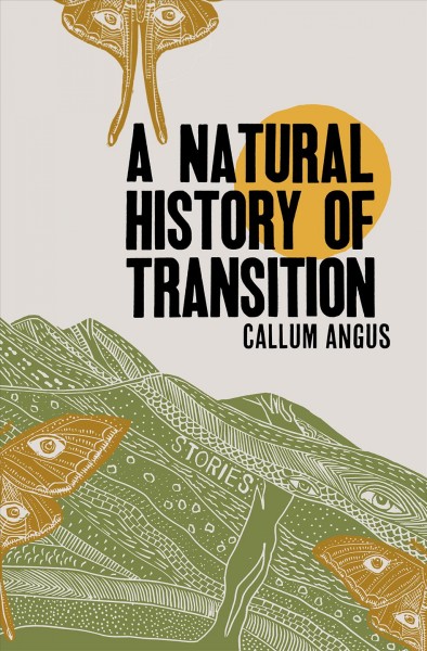 A natural history of transition : stories / Callum Angus.