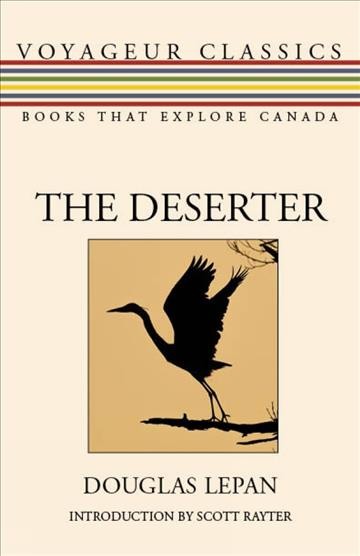The deserter / Douglas LePan ; introduction by Scott Rayter.