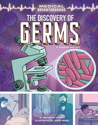 The discovery of germs : a graphic history / Brandon Terrell ; illustrated by Josep Rural.