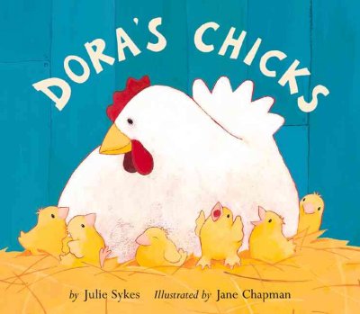 Dora's chicks / by Julie Sykes ; illustrated by Jane Chapman.