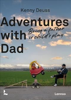 Adventures with Dad:  being a father is child's play / Kenny Deuss.