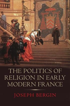 The politics of religion in early modern France / Joseph Bergin.