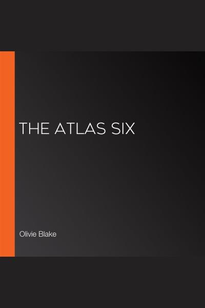 The Atlas Six [electronic resource]. Olivie Blake.