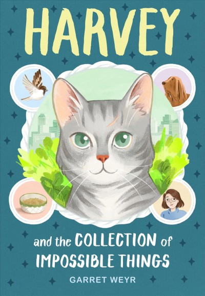 Harvey and the collection of impossible things / Garret Weyr ; illustrations by Minnie Phan.