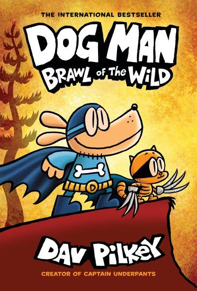 Dog Man : brawl of the wild / written and illustrated by Dav Pilkey as George Beard and Harold Hutchins ; with color by Jose Garibaldi.