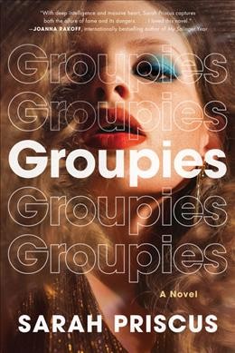 Groupies : a novel / Sarah Priscus.